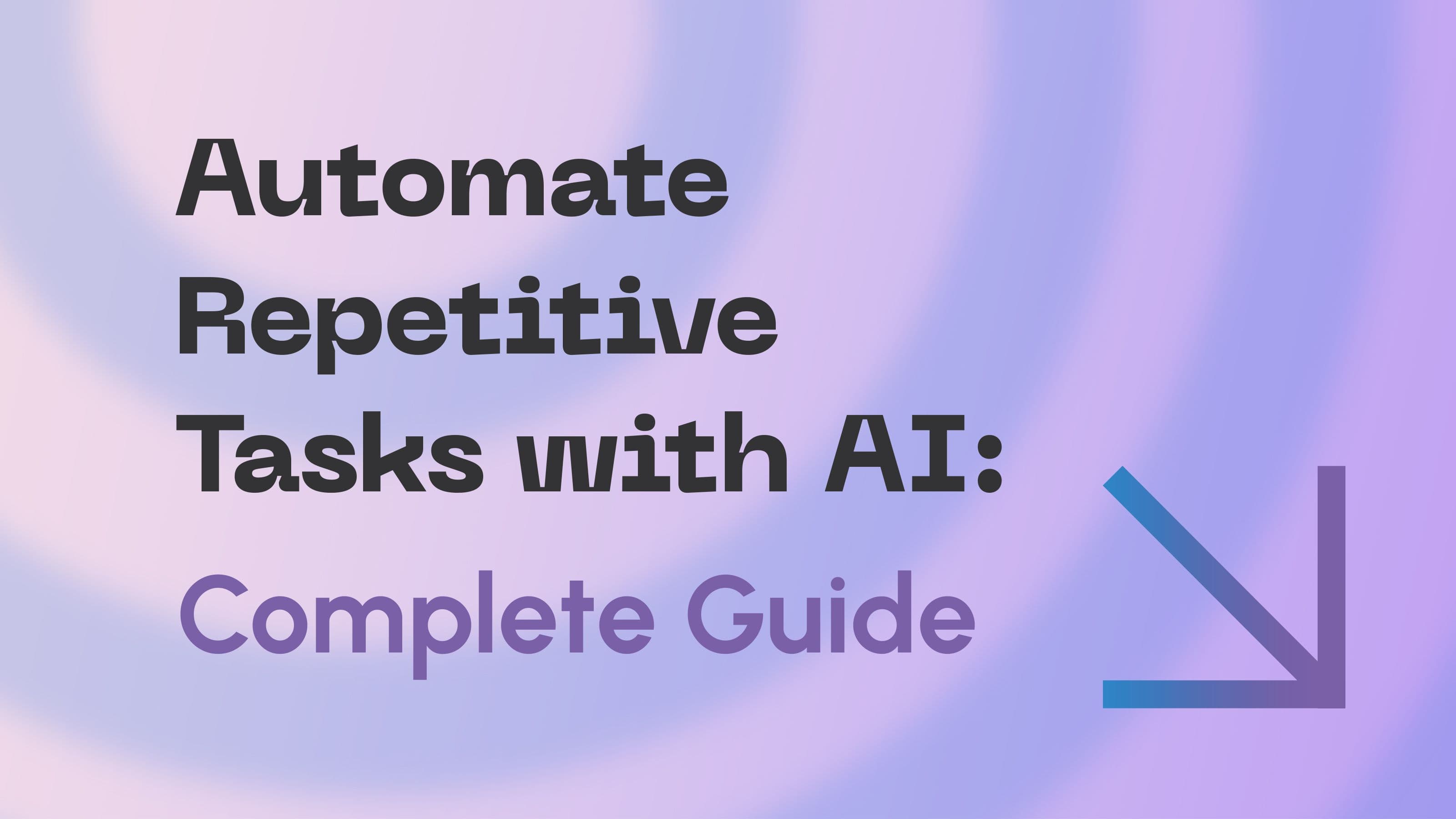 Automate Repetitive Tasks with AI: Complete Guide