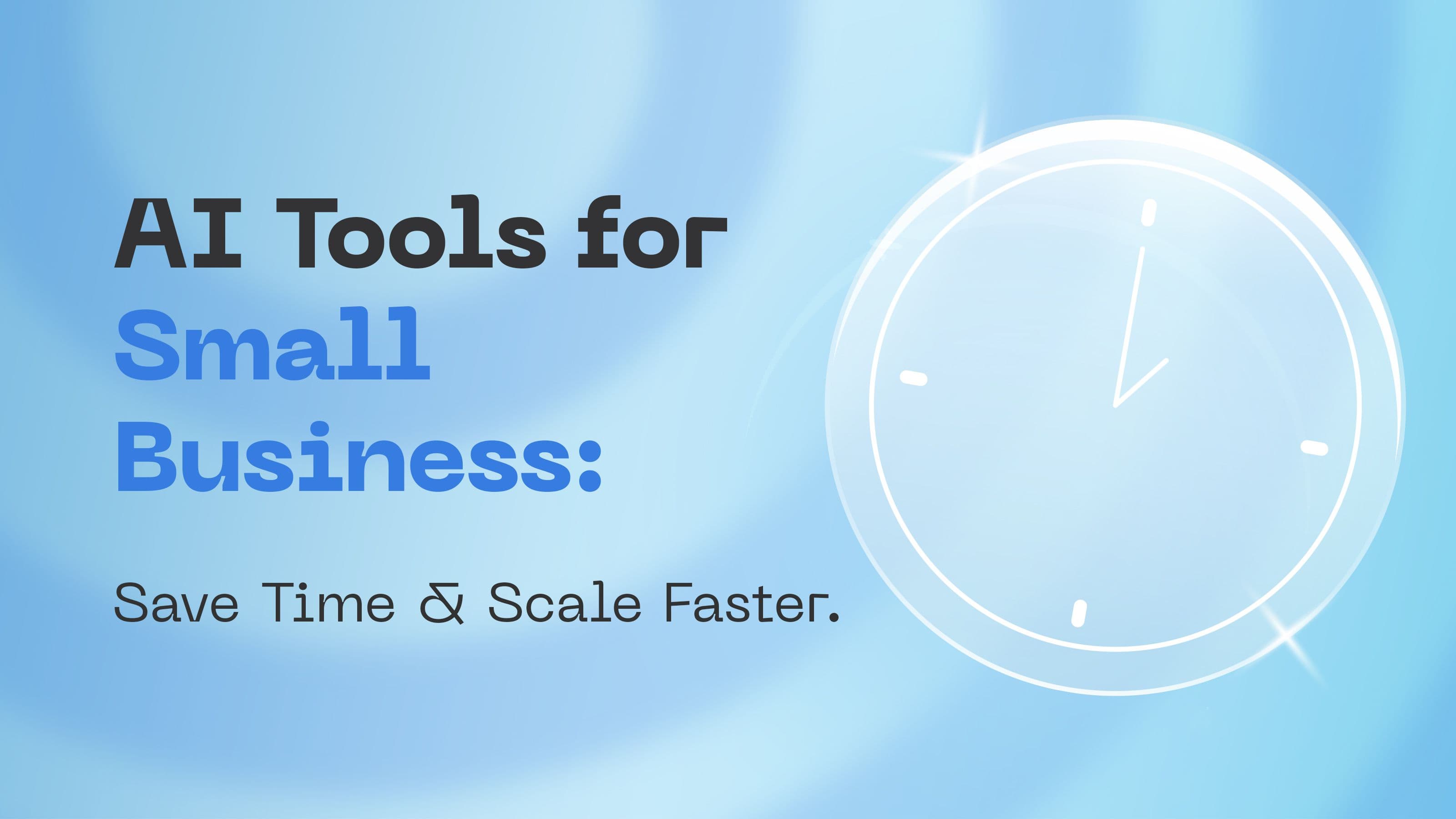 AI Tools For Small Business: Save Time & Scale Faster