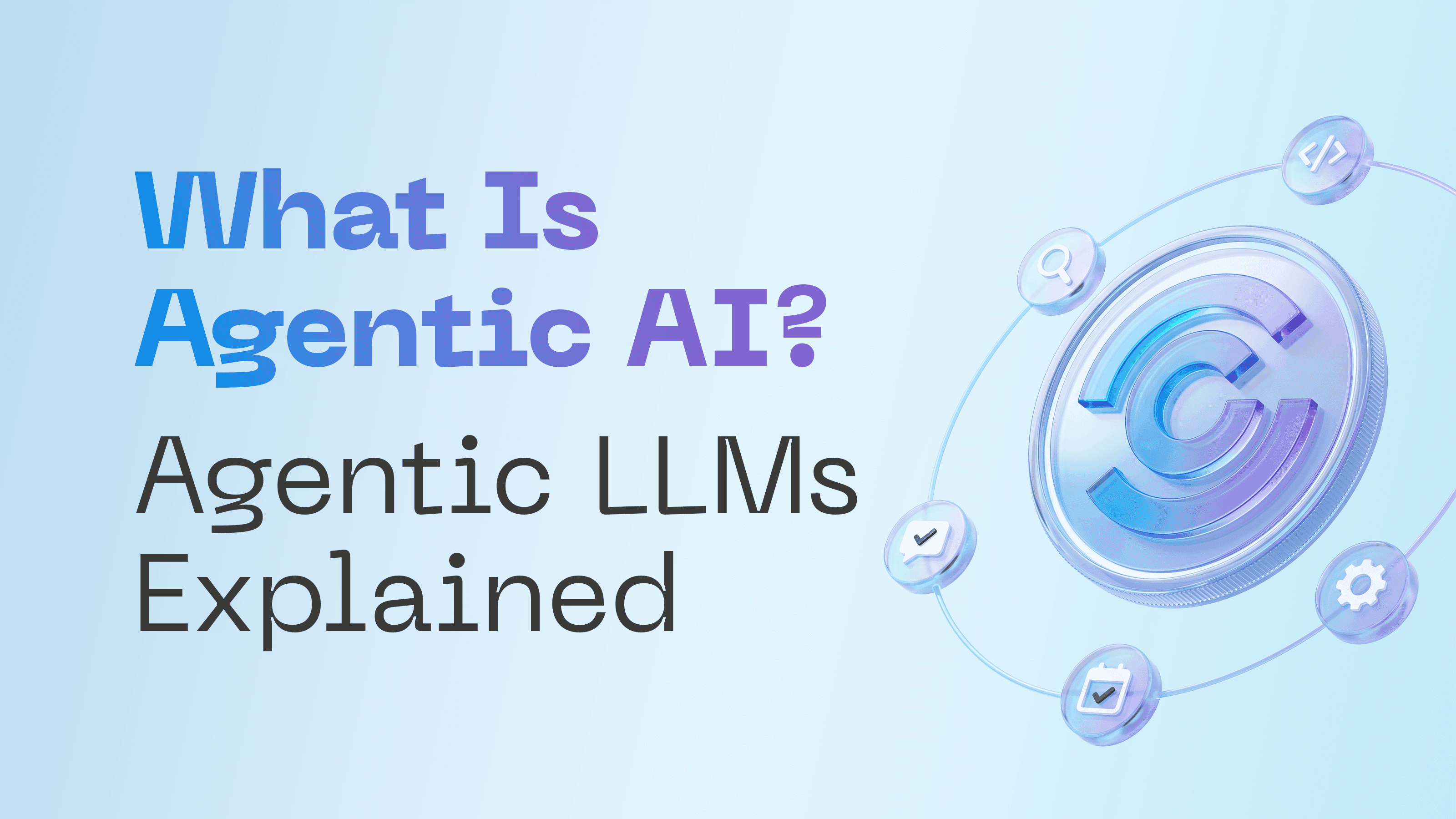 What Is Agentic AI? Agentic LLMs Explained (2026 Glossary)