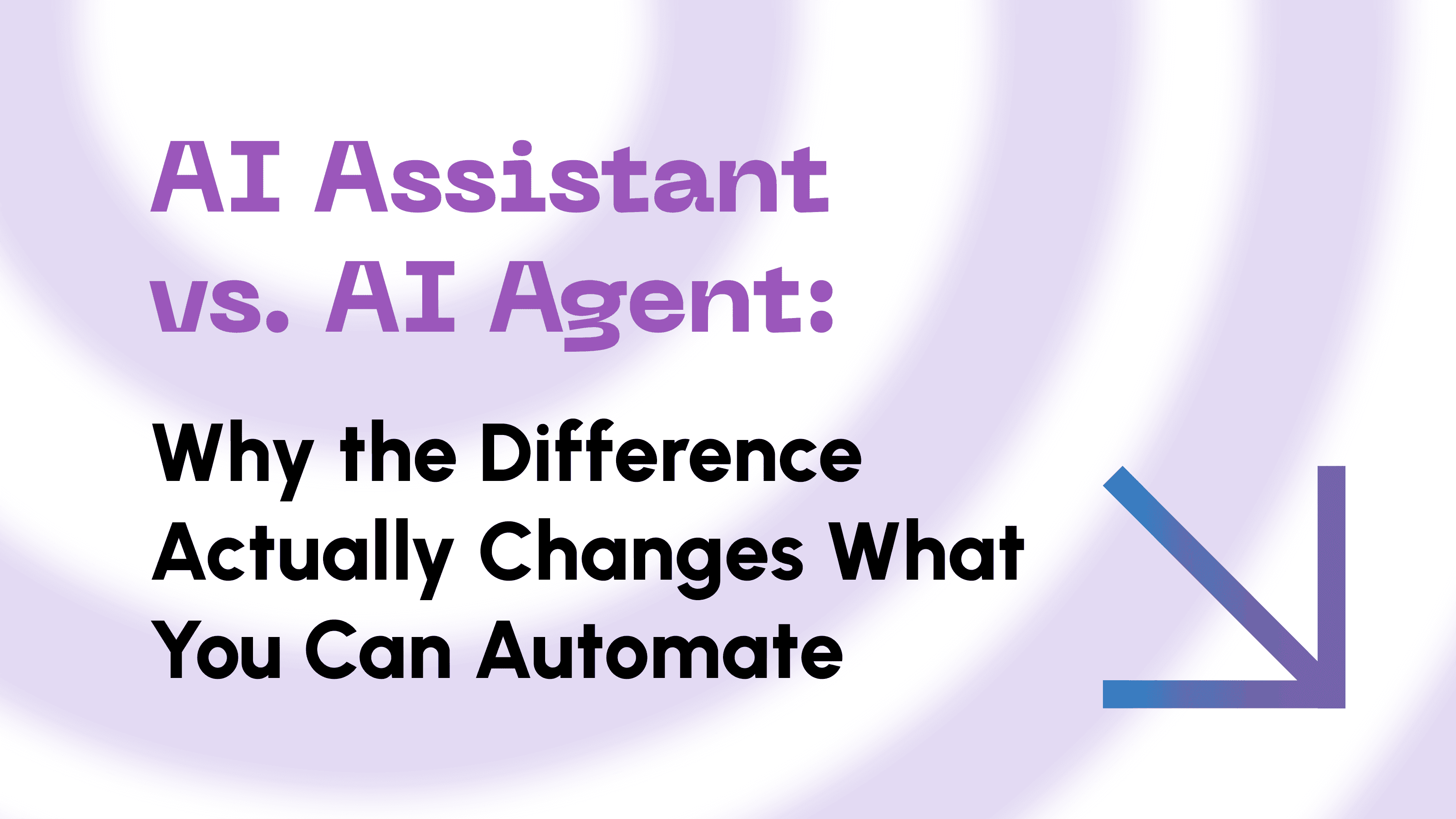 AI Assistant vs. AI Agent: Why the Difference Actually Changes What You Can Automate