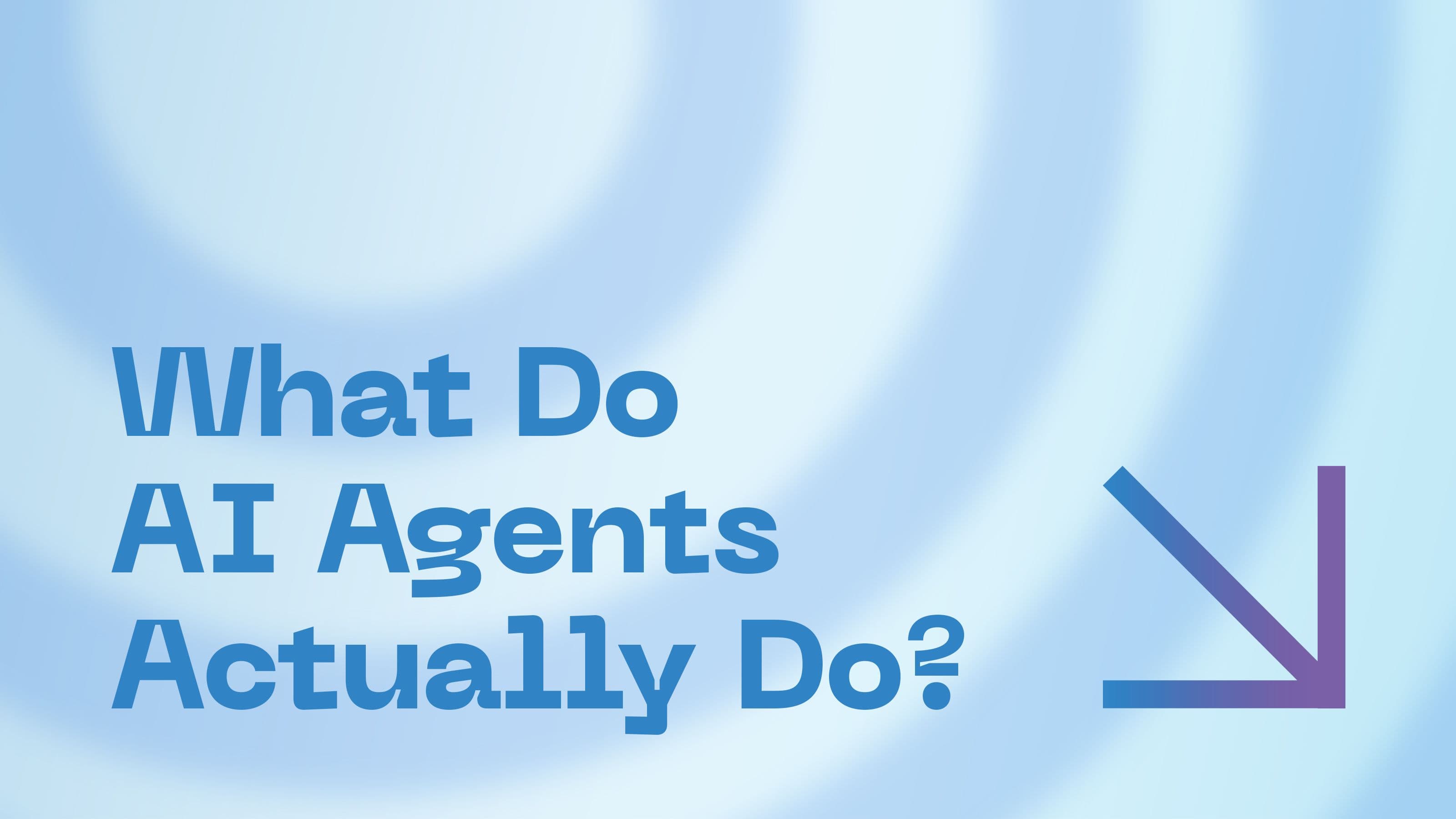 What Do AI Agents Actually Do? A Simple Breakdown