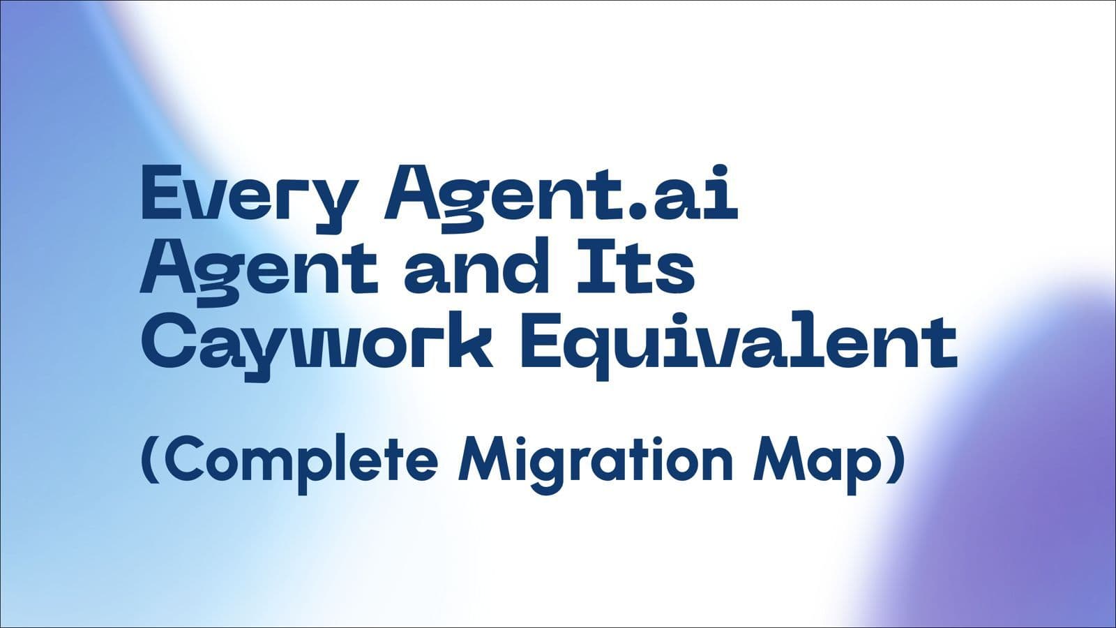 Every Agent.ai Agent and Its Caywork Equivalent (Complete Migration Map)