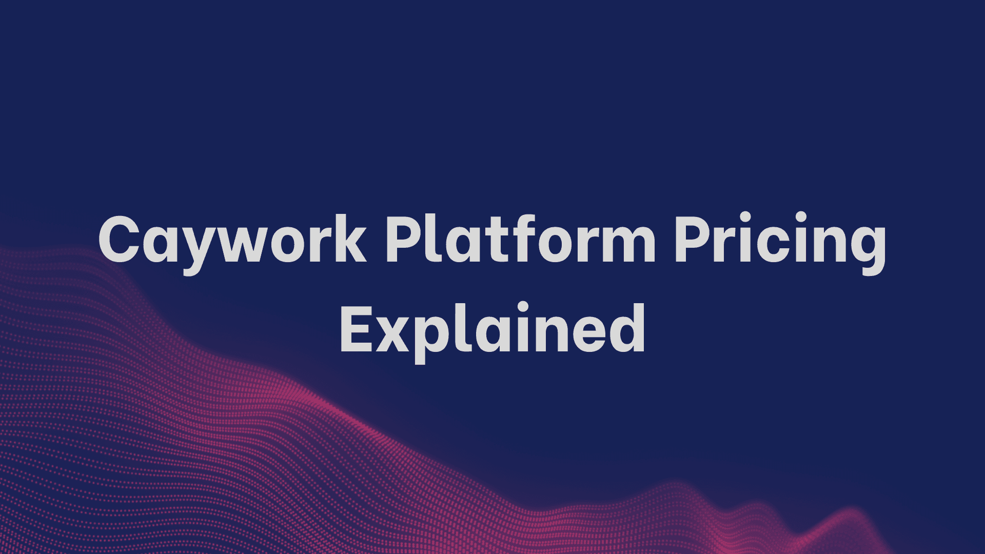 Caywork Platform Pricing Explained