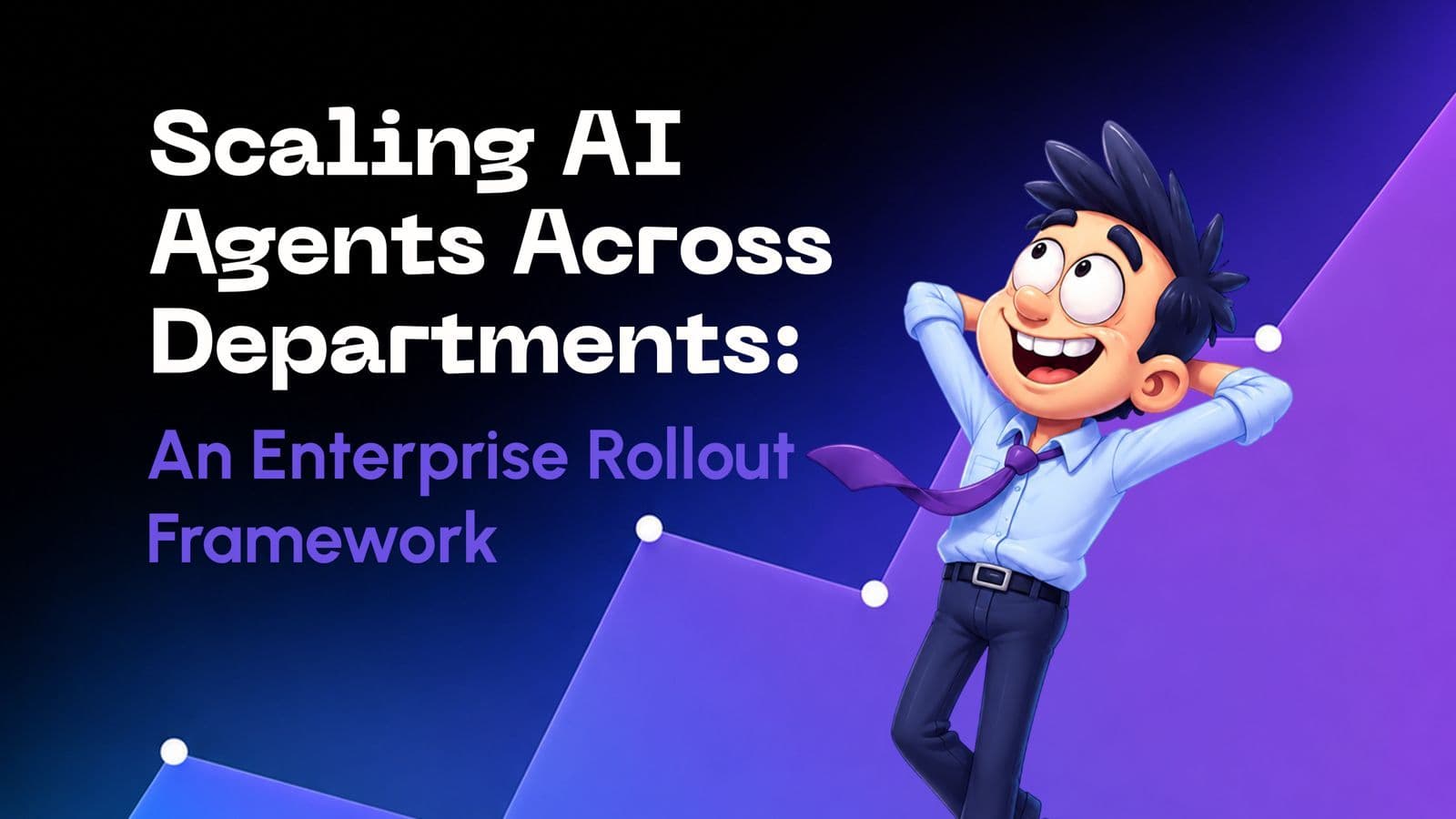 Scaling AI Agents Across Departments: An Enterprise Rollout Framework