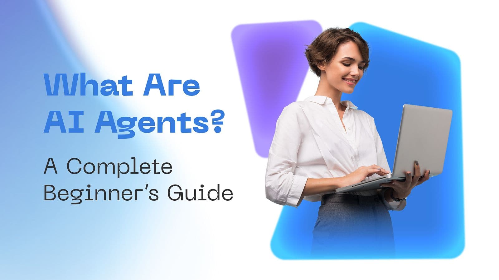 What Are AI Agents? A Complete Beginner’s Guide