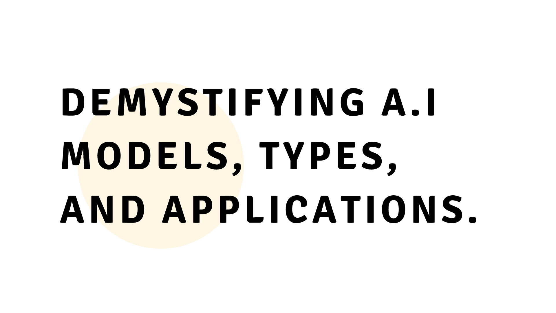 Demystifying AI Models: Types and Applications
