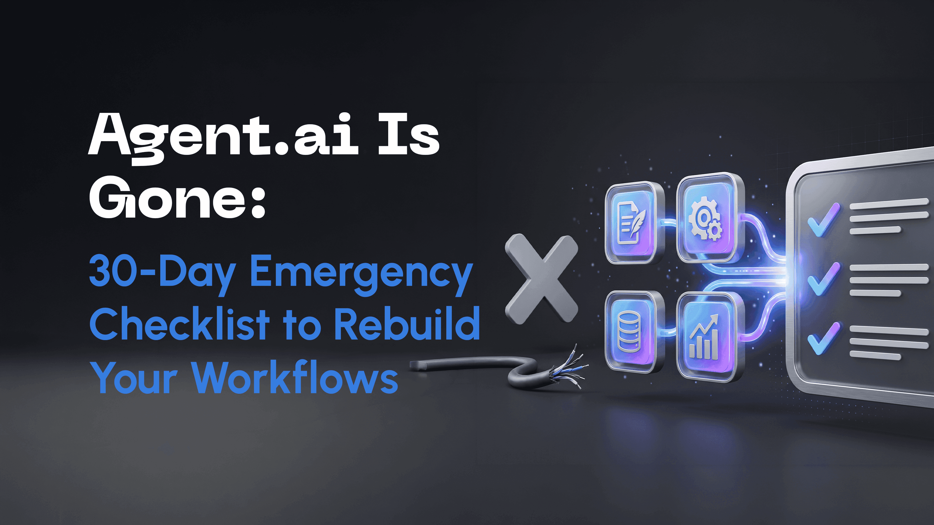 Agent.ai Has Moved On: A 30-Day Checklist to Rebuild Your Workflows