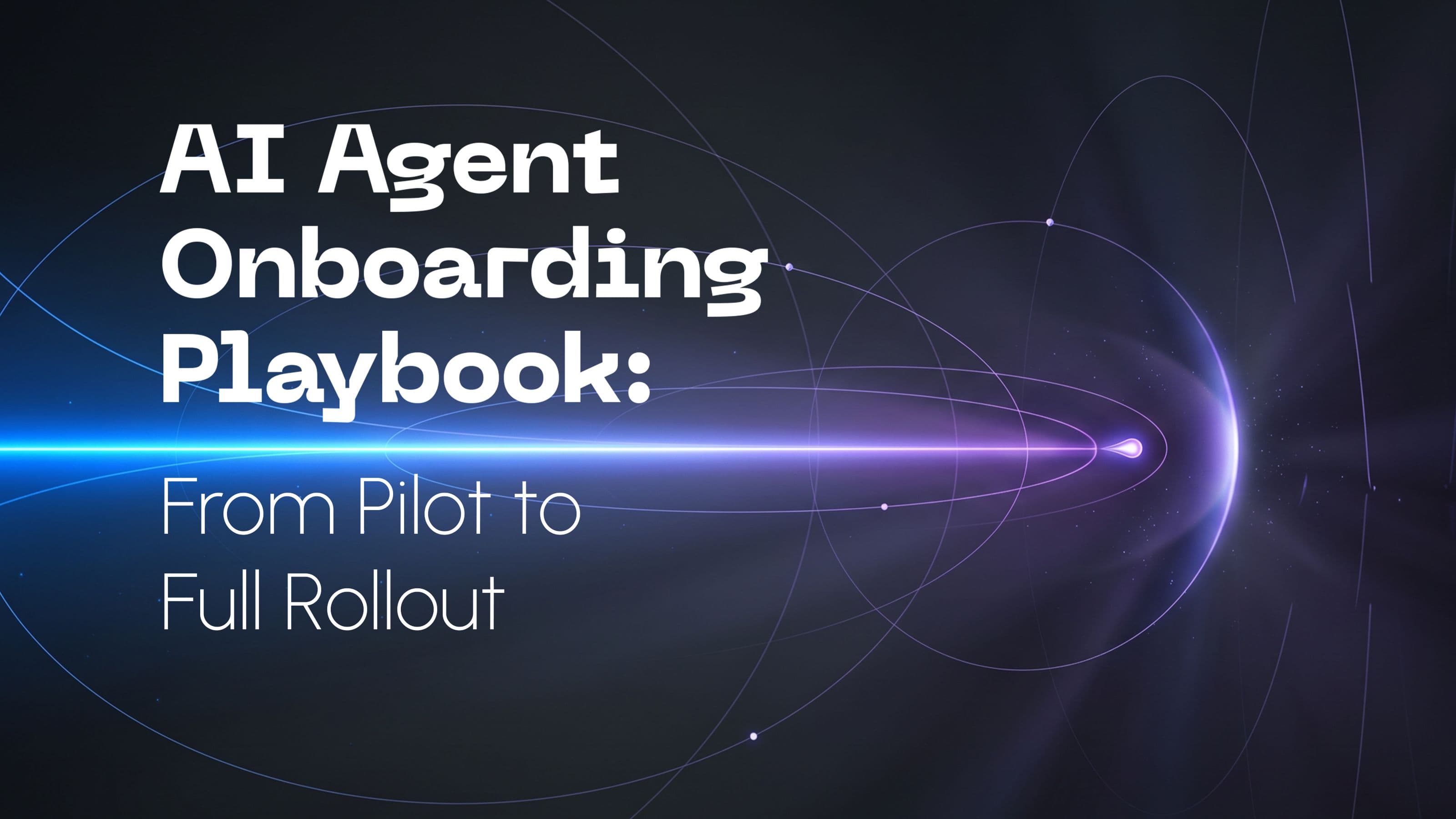 AI Agent Onboarding Playbook: From Pilot to Full Rollout