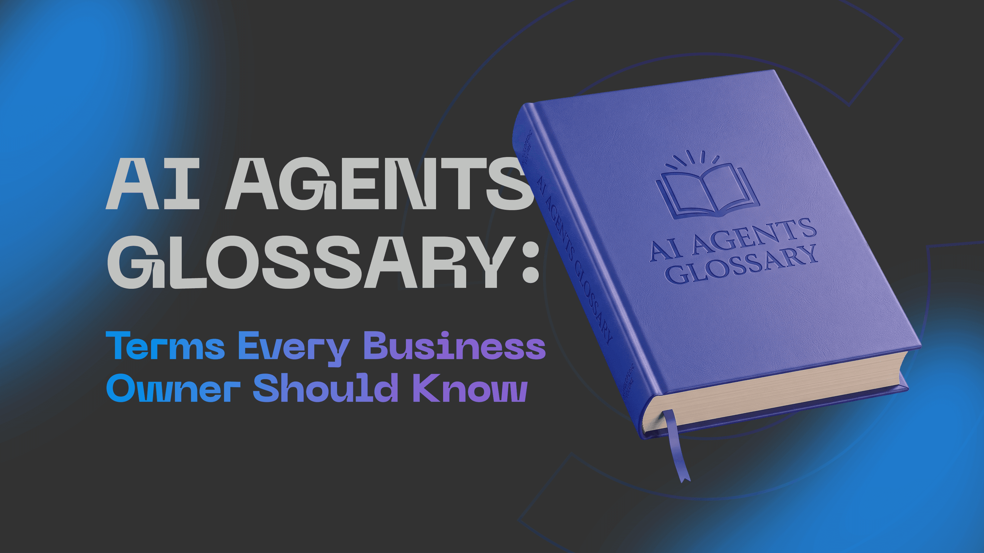 AI Agents Glossary: Terms Every Business Owner Should Know